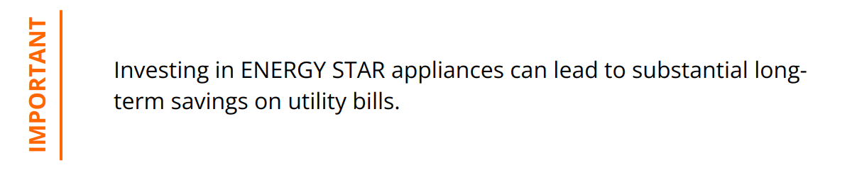 Important - Investing in ENERGY STAR appliances can lead to substantial long-term savings on utility bills.