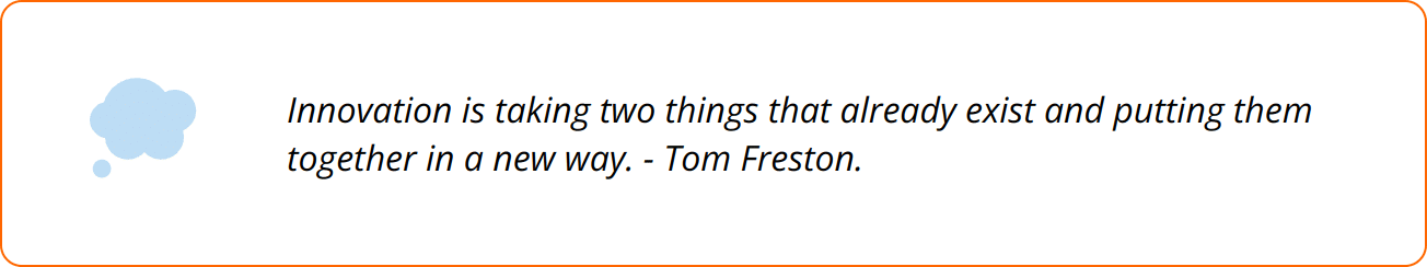 Quote - Innovation is taking two things that already exist and putting them together in a new way. - Tom Freston.