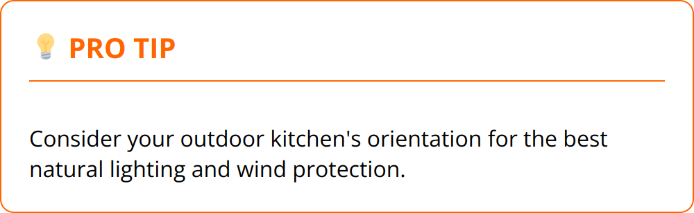 Pro Tip - Consider your outdoor kitchen's orientation for the best natural lighting and wind protection.